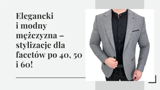 eleganckie stylizacje na randkę dla mężczyzn po 40
