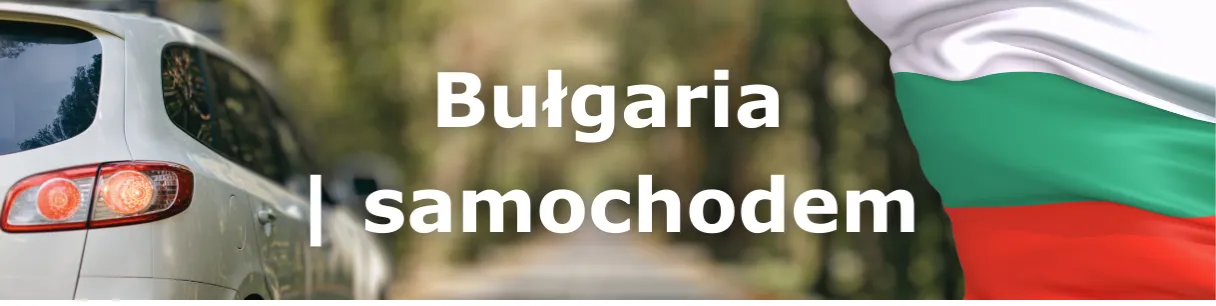 Dokumenty i wyposażenie samochodu podróż Bułgaria