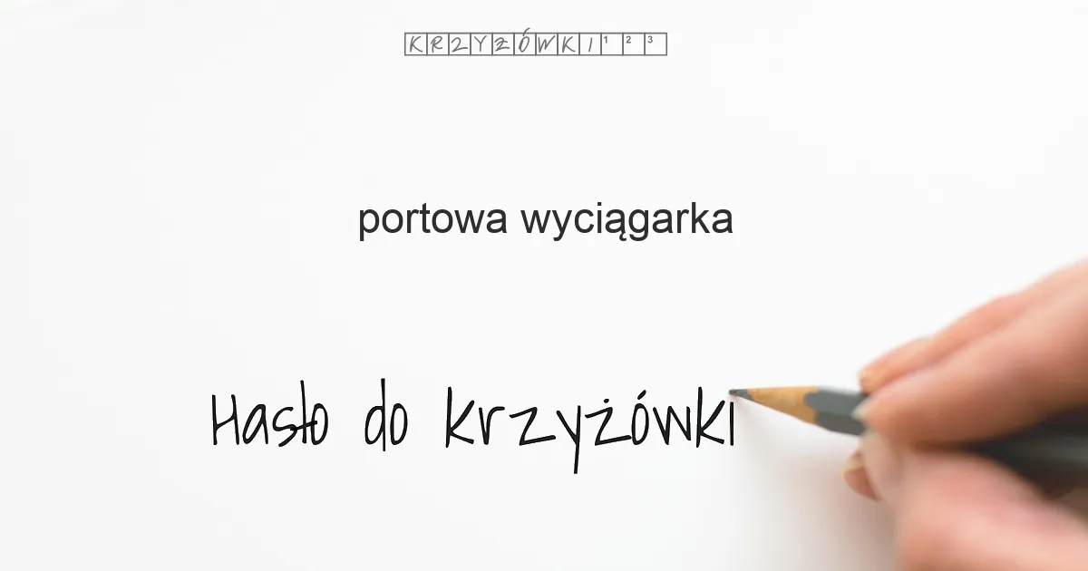 Zdjęcie Wyciąg w stoczni krzyżówka - poznaj nieznane hasła i rozwiązania