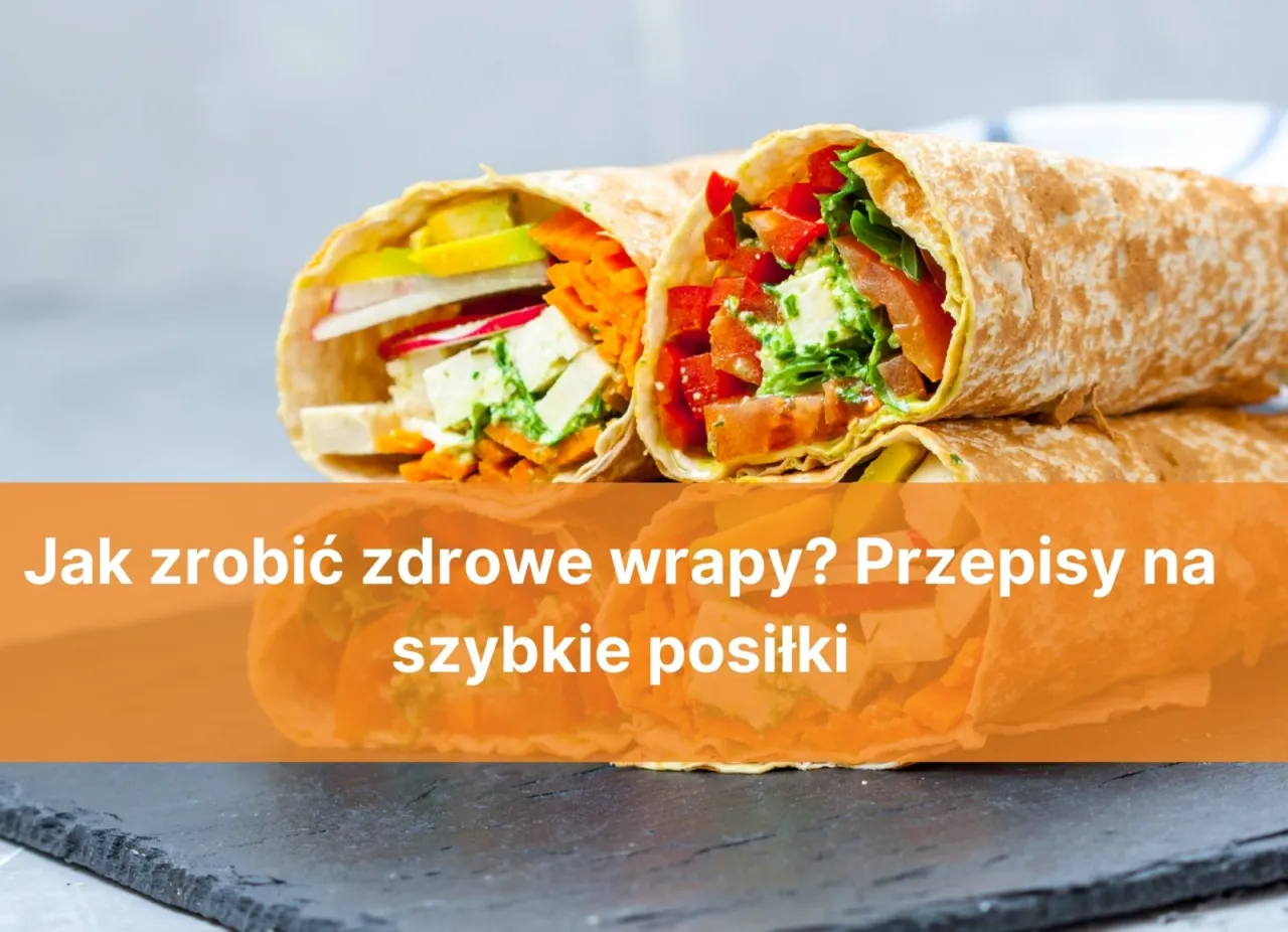 Zdrowe wrapy do pracy pomysły
