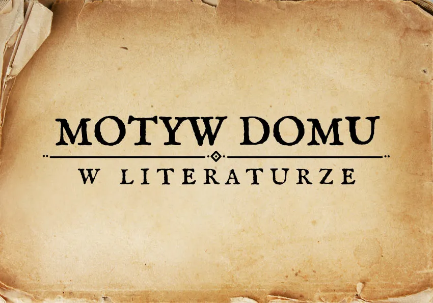 Zdjęcie Motyw domu rodzinnego w literaturze: emocje, symbole i znaczenie