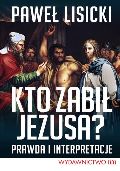 Zdjęcie Kto zabił Jezusa? Niezwykłe fakty i kontrowersje historyczne