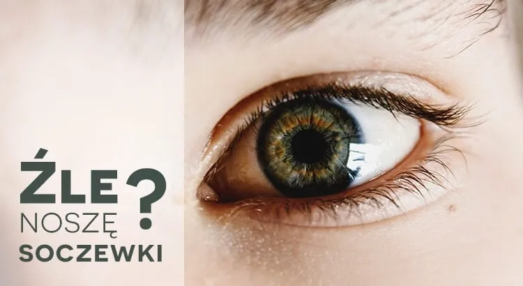 błędy przy noszeniu soczewek kontaktowych