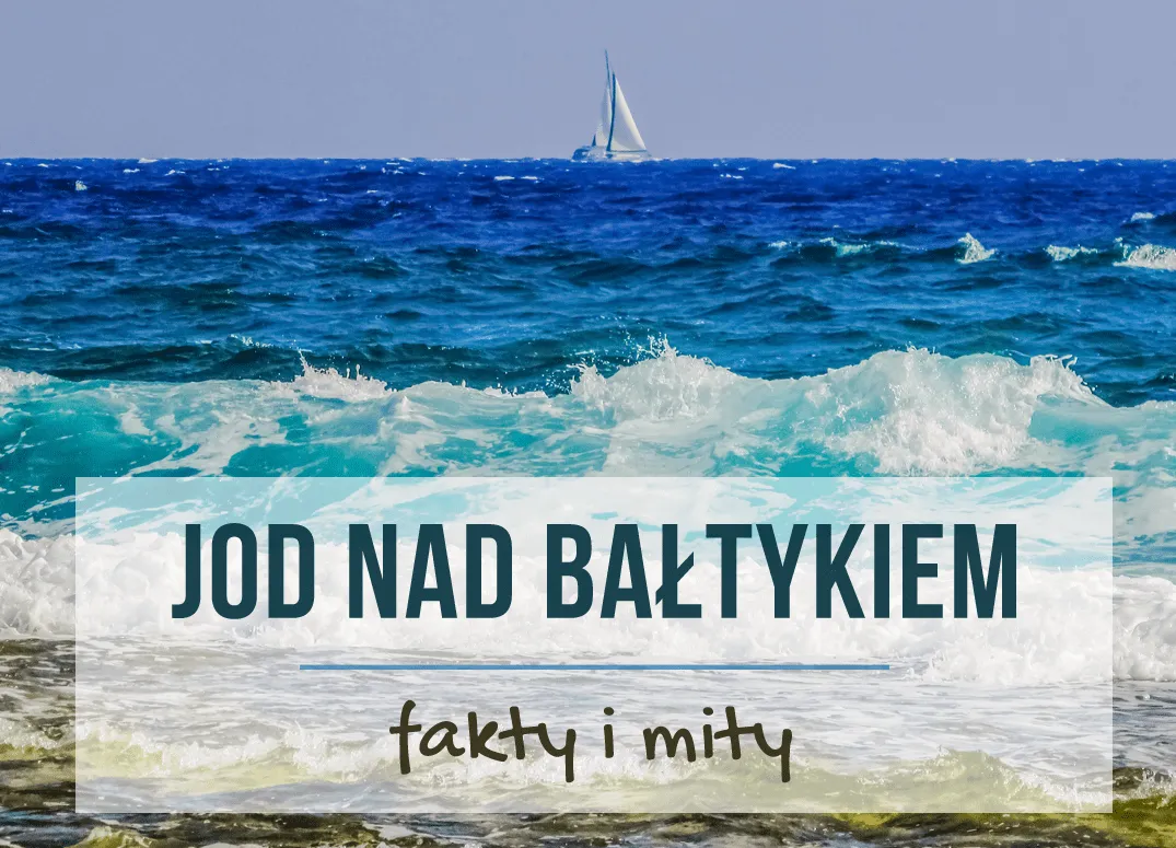 Zdjęcie Skąd jod nad morzem? Poznaj źródła i korzyści zdrowotne