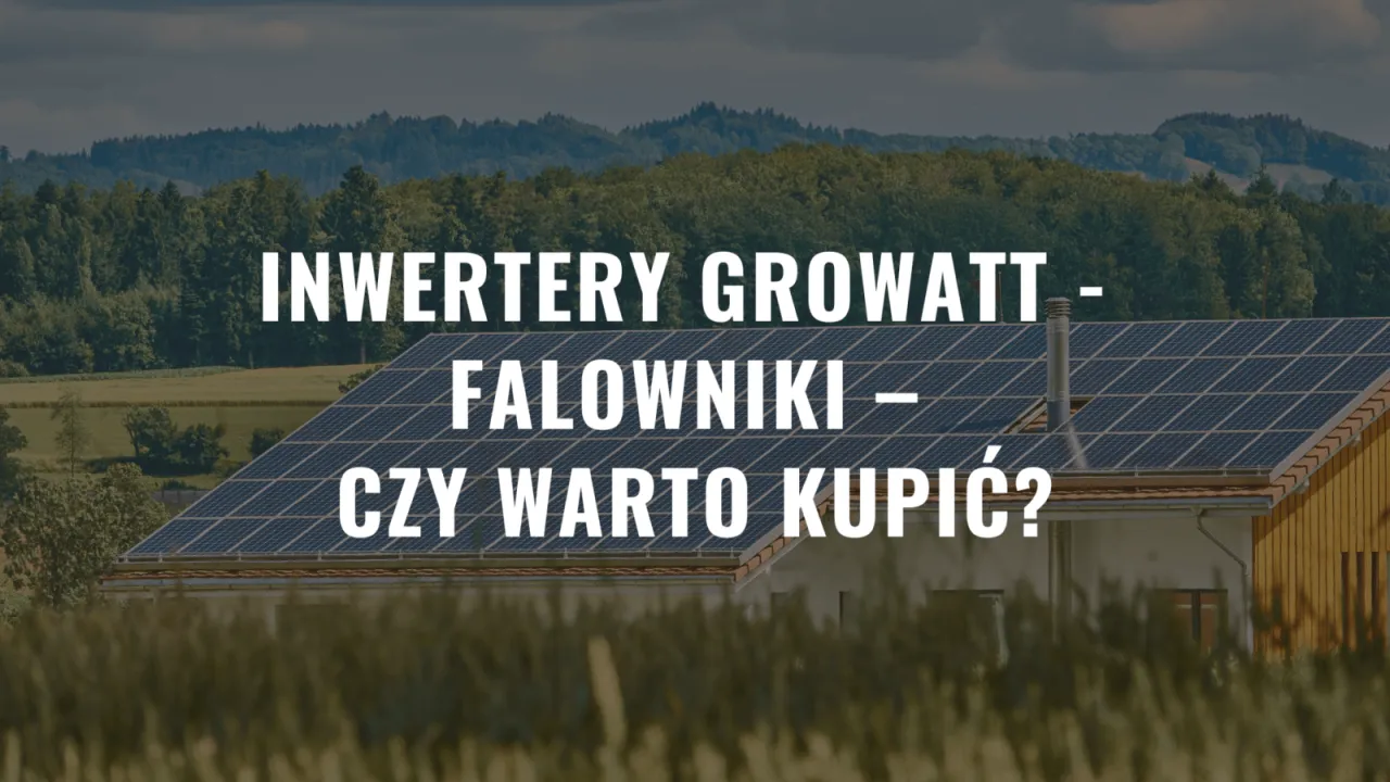 Zdjęcie Falowniki Growatt: Opinie, Fakty i Realne Doświadczenia Użytkowników