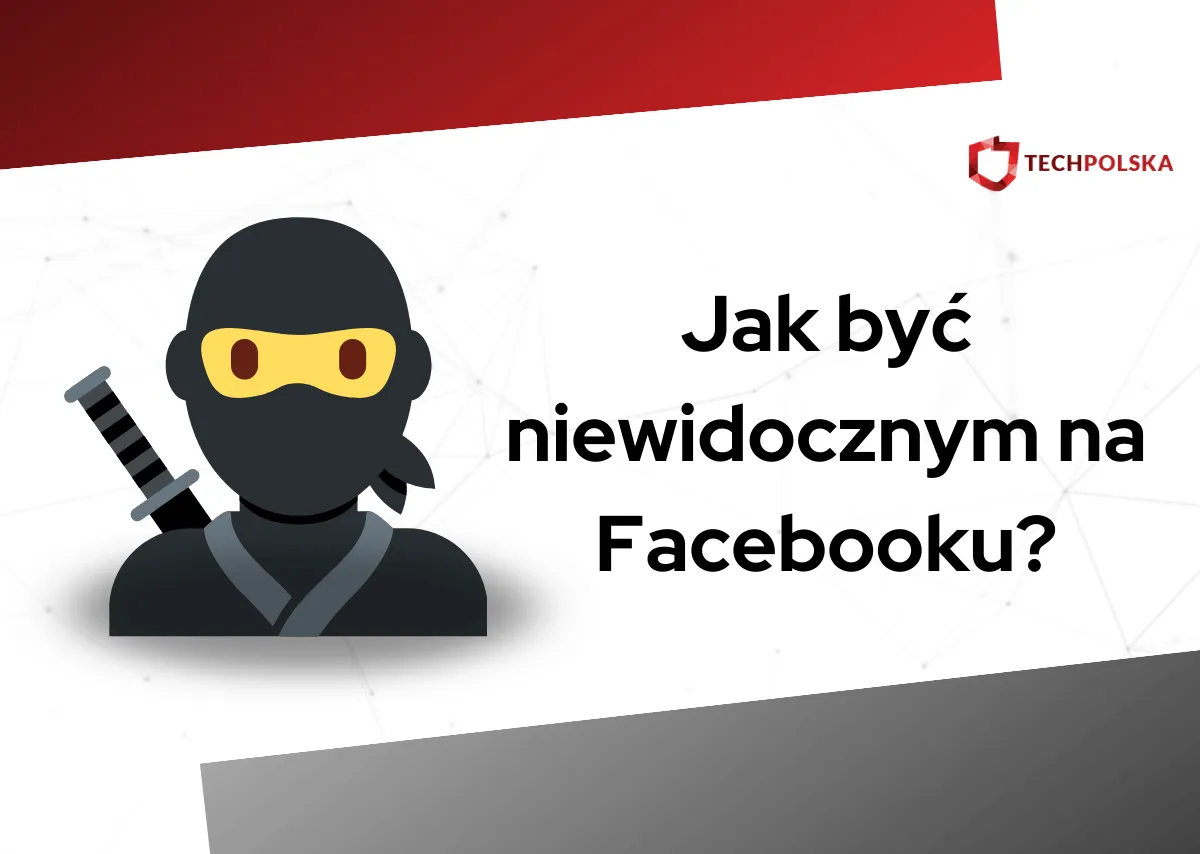 Zdjęcie Jak być niewidocznym na Facebooku i chronić swoją prywatność