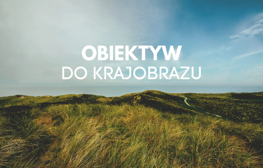 Zdjęcie Jaki obiektyw do krajobrazu Canon – wybierz najlepsze rozwiązania dla siebie