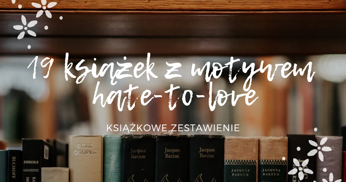 Zdjęcie Najciekawsze motywy romansów dla romansoholiczek: od nienawiści do miłości
