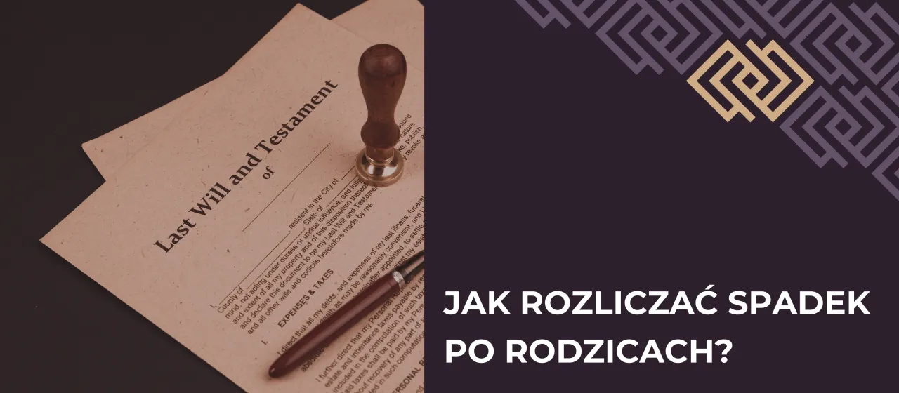 Stary dokument testamentu i pieczęć. Jak rozliczać spadek po śmierci rodzica?