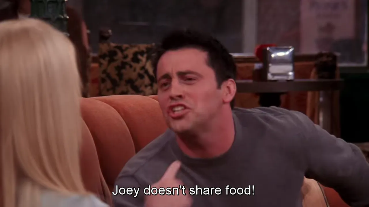 Joey Tribbiani doesn't share food meme