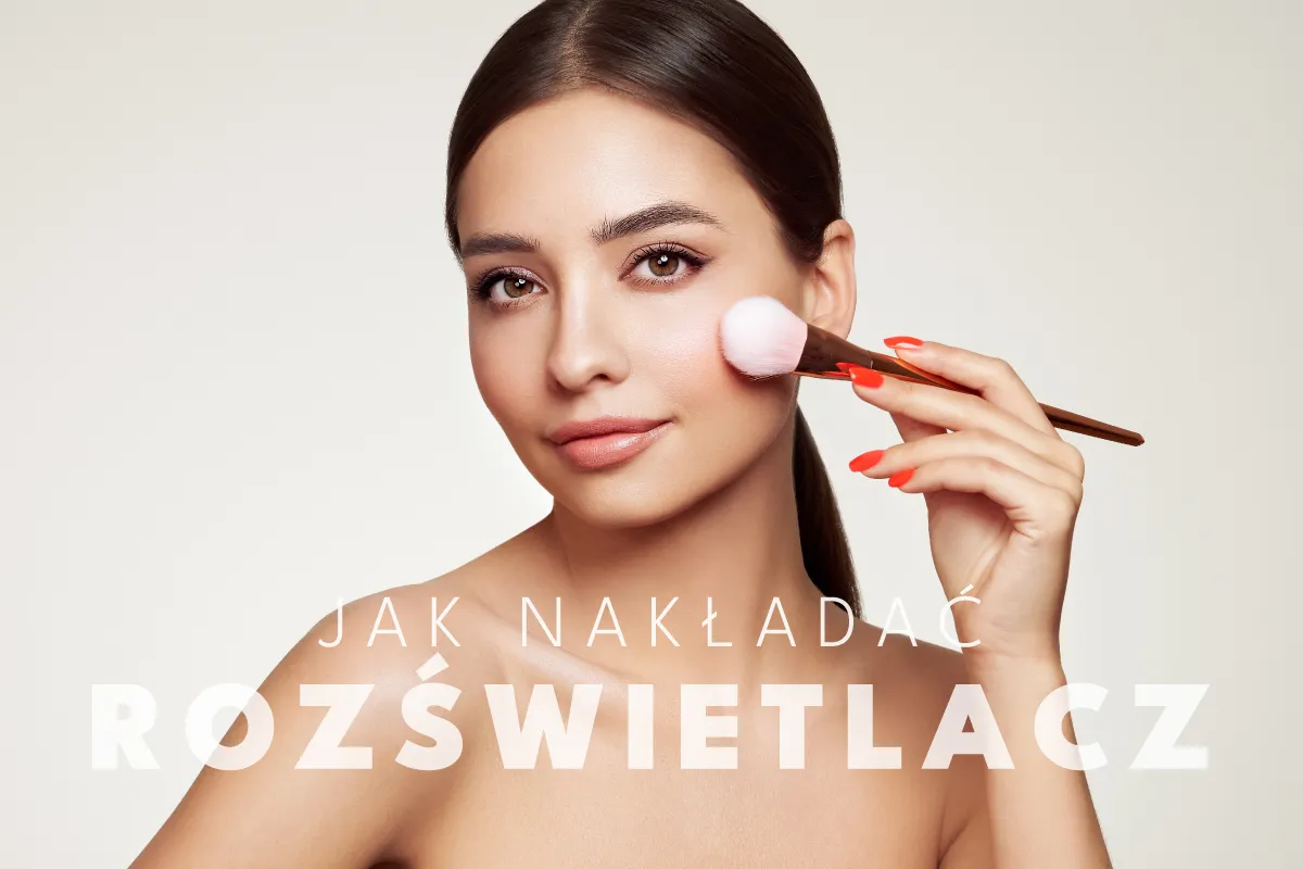 jak nakładać rozświetlacz na twarz