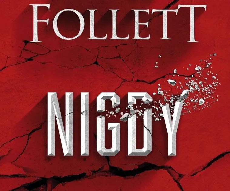 Zdjęcie Nigdy Ken Follett: Najnowsza powieść sensacyjna autora, którą musisz znać