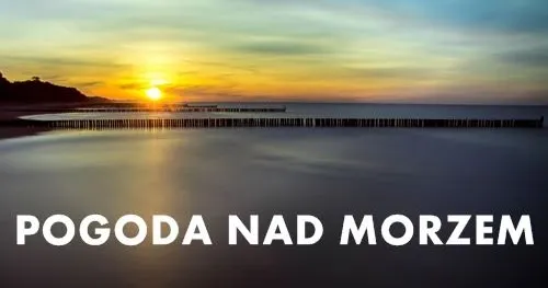 Zdjęcie Kiedy będzie ładna pogoda nad morzem? Sprawdź prognozę na lato