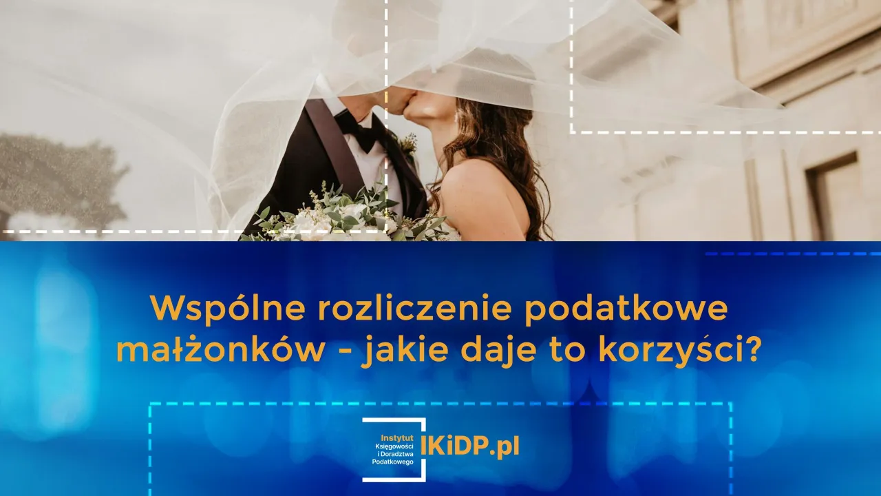 Zdjęcie Kiedy opłaca się rozliczyć wspólnie z małżonkiem i zaoszczędzić?