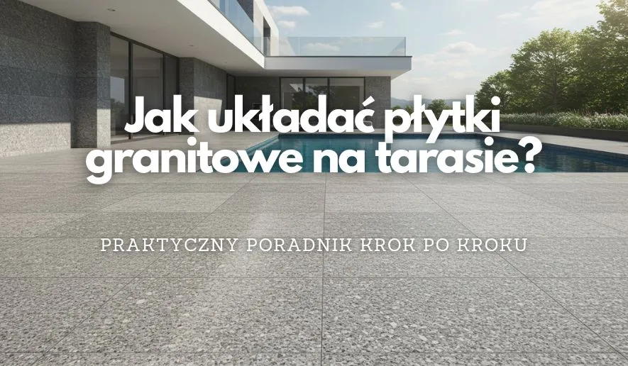 Zdjęcie Jak układać płyty granitowe na tarasie: Praktyczny poradnik