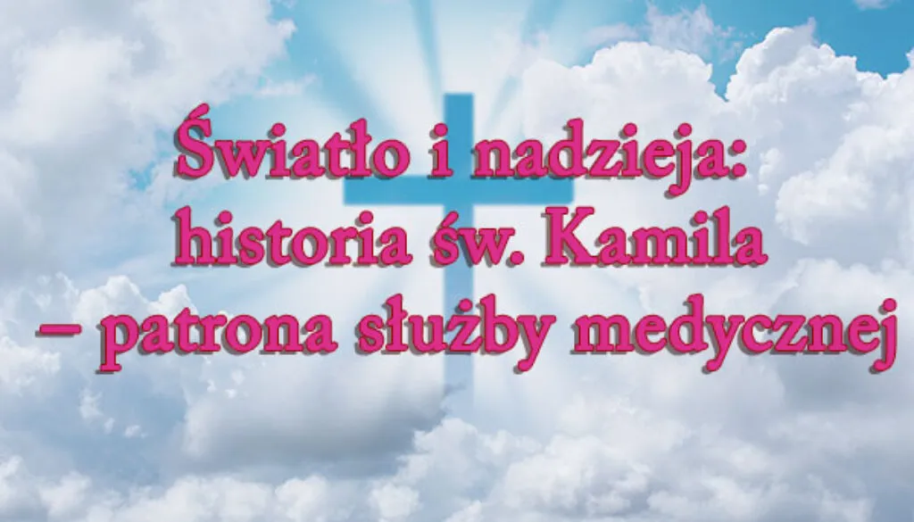 Zdjęcie Święta Kamila – patronka chorych i służby innym w inspirującej historii