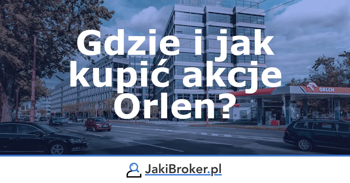 Zdjęcie Gdzie kupić akcje Orlenu? Oto najlepsze platformy inwestycyjne