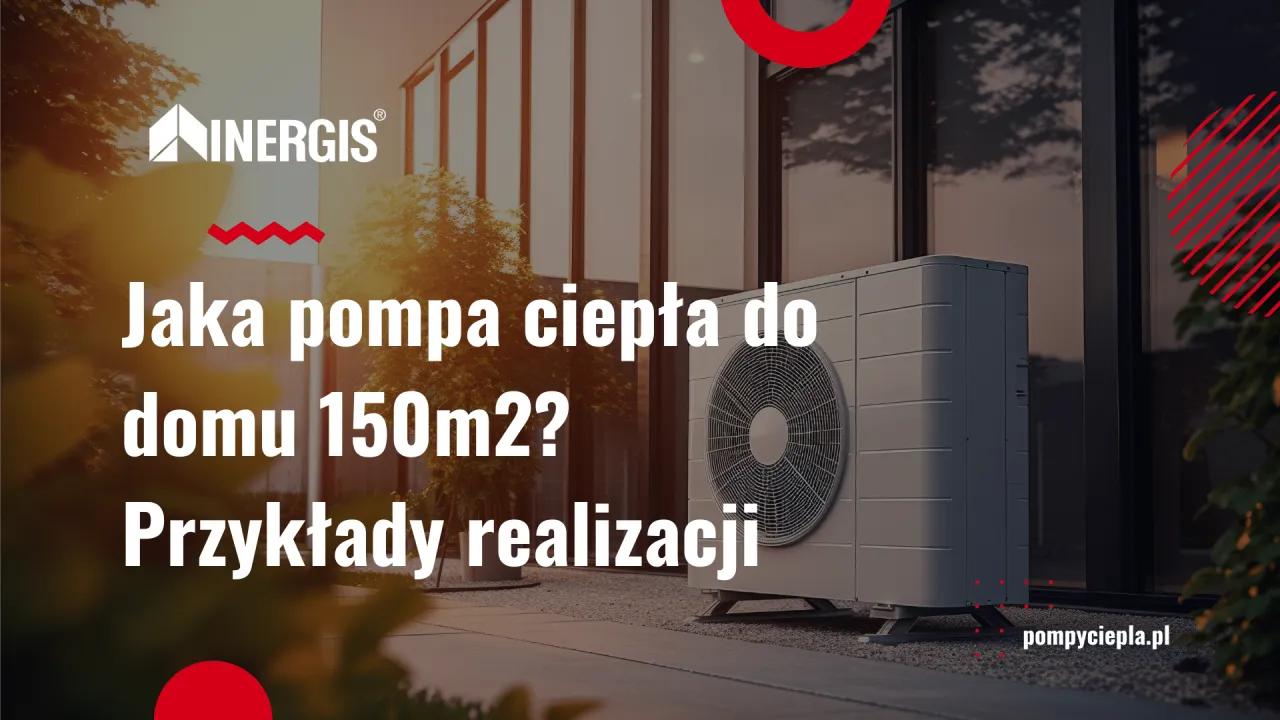 Zdjęcie Pompa ciepła 150m2 stary dom: Jak dobrać moc?