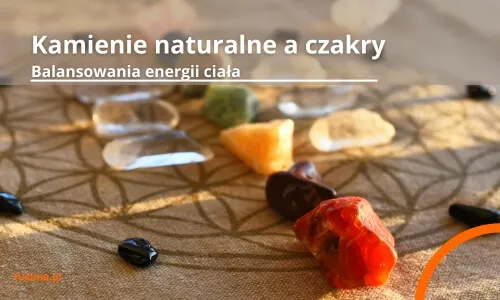 Zdjęcie Jakie kamienie na czakry? Odkryj ich moc i właściwości uzdrawiające