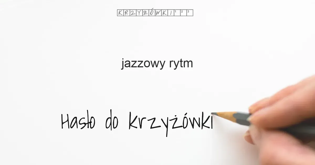 Zdjęcie Odpowiedzi na krzyżówkę: jazzowy rytm i jego znaczenie w muzyce