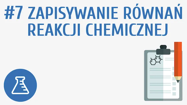Zdjęcie Jak pisać równania reakcji chemicznych - unikaj najczęstszych błędów