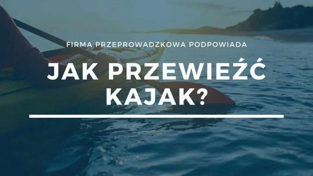 Zdjęcie Jak przewieźć kajak bezpiecznie i skutecznie - sprawdzone metody