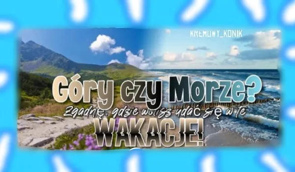 Zdjęcie Góry czy morze: co wybrać, aby uniknąć rozczarowania na wakacjach?