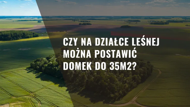 Zdjęcie Czy na działce leśnej można postawić domek do 35m2? Sprawdź przepisy.