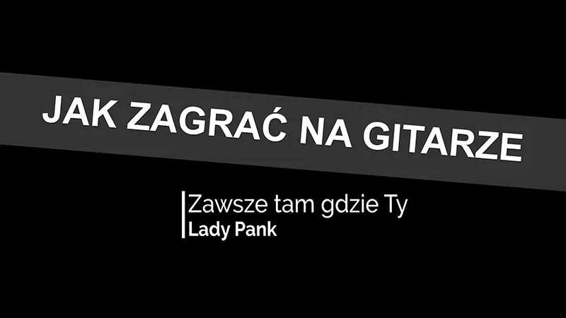 Zdjęcie Akordy do Zawsze tam gdzie Ty Lady Pank - Naucz się grać łatwo