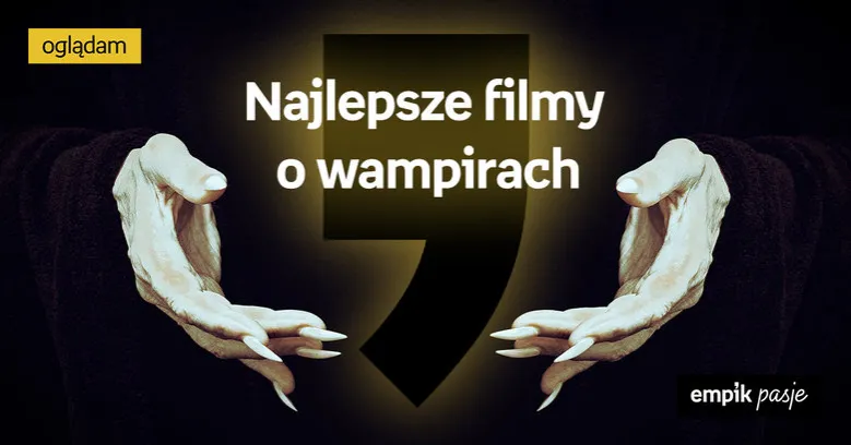 Zdjęcie Najlepsze filmy o wampirach, które musisz zobaczyć - lista hitów