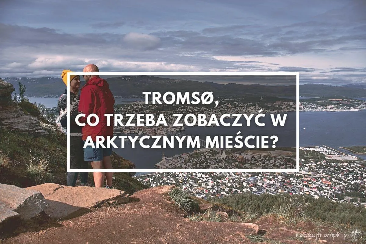 Zdjęcie Najciekawsze atrakcje w Tromsø, które musisz zobaczyć podczas wizyty