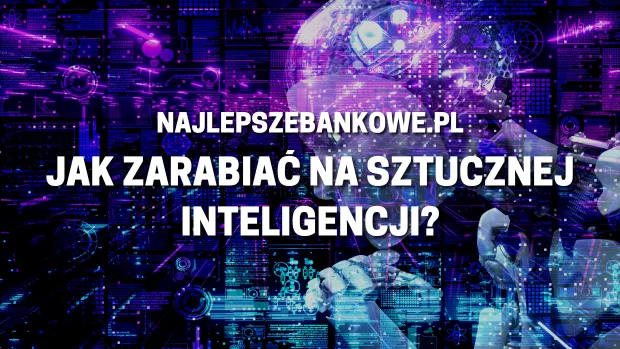 Zdjęcie Jak zarabiać na sztucznej inteligencji: 8 sprawdzonych metod + poradnik