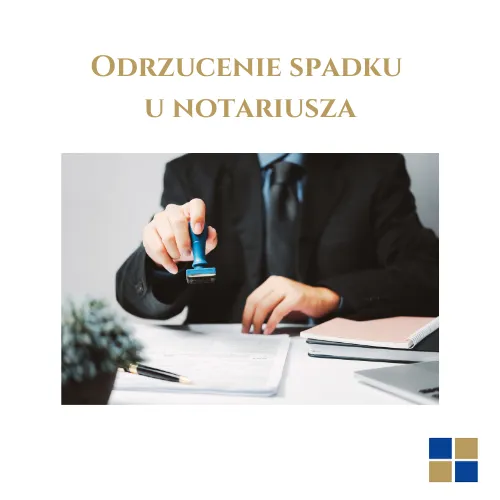Zdjęcie Ile trwa odrzucenie spadku u notariusza? Sprawdź, co warto wiedzieć