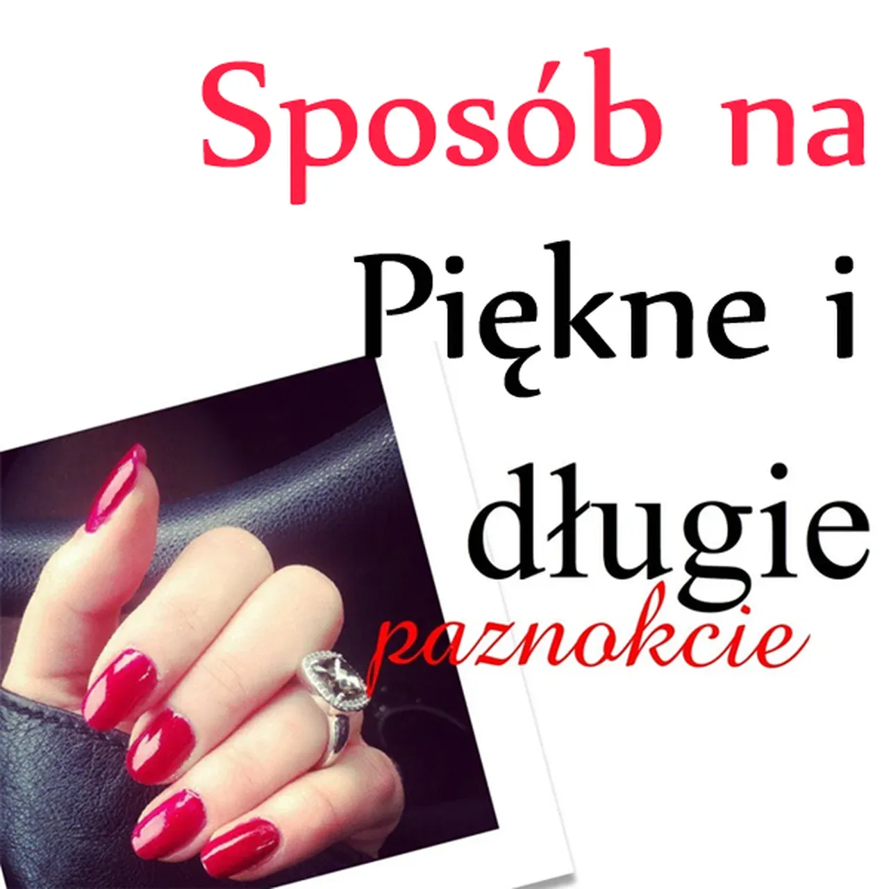 Zdjęcie Jak mieć długie paznokcie: 7 skutecznych sposobów na szybki wzrost