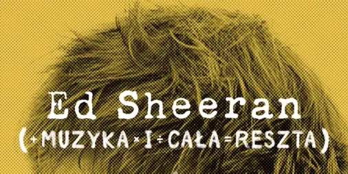 Zdjęcie Ed Sheeran: Muzyka i Cała Reszta - jak wypada nowy serial dokumentalny z 2023 roku?