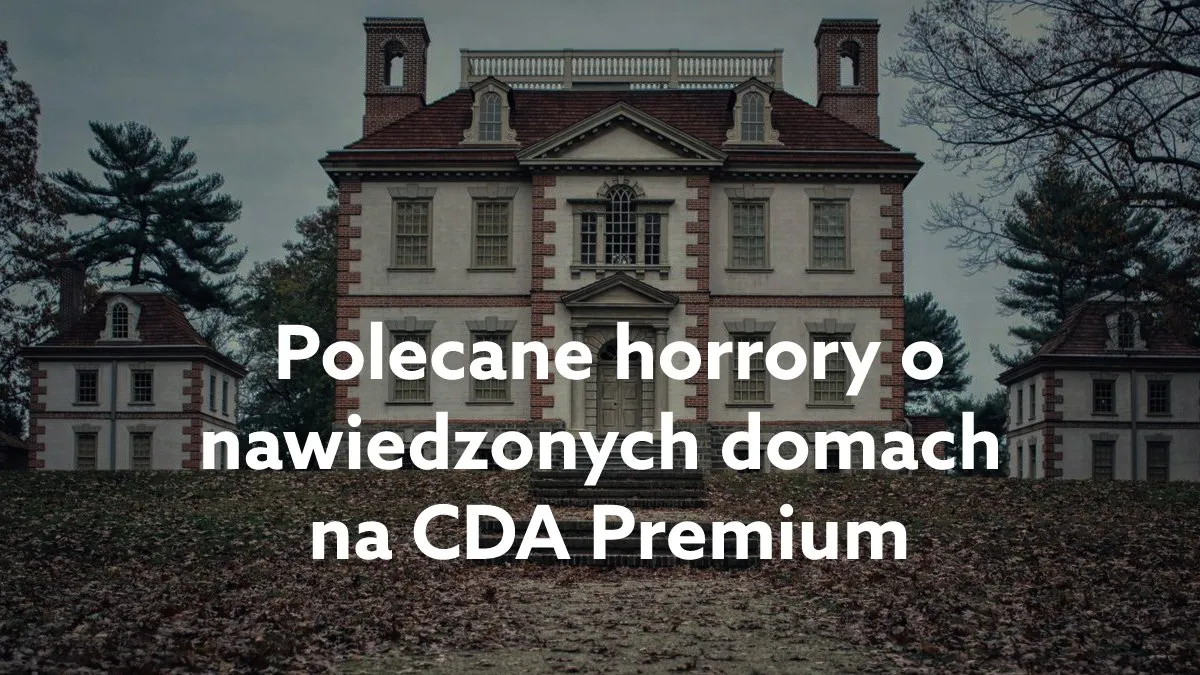 Zdjęcie Najstraszniejsze filmy o nawiedzonych domach - lista, która cię przerazi