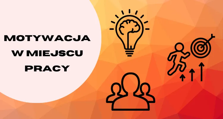 Zdjęcie Znaczenie motywacji do pracy: Jak poprawić wyniki i satysfakcję pracowników