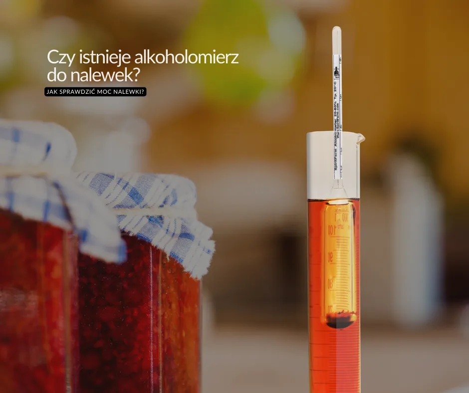 Zdjęcie Jak sprawdzić zawartość alkoholu w nalewce i uniknąć błędów