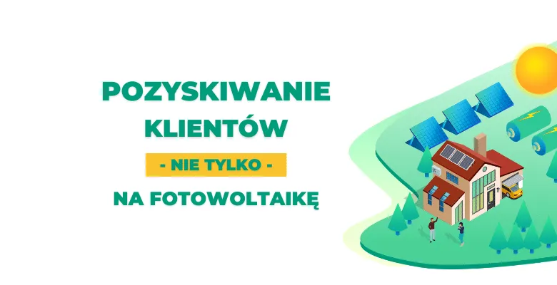 Zdjęcie Jak szukać klientów na fotowoltaikę i zwiększyć swoje zyski