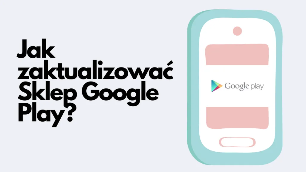 Zdjęcie Jak zaktualizować Sklep Play i uniknąć problemów z aplikacjami