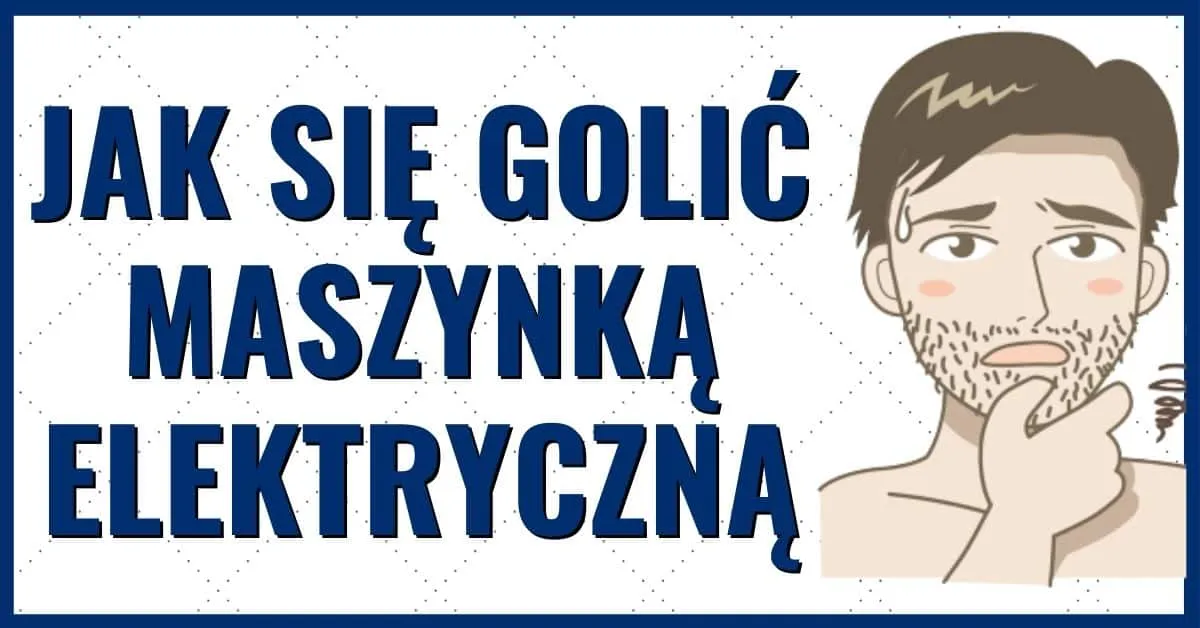 Zdjęcie Oto 5 top porad, jak golić się elektryczną golarką dla idealnej skóry