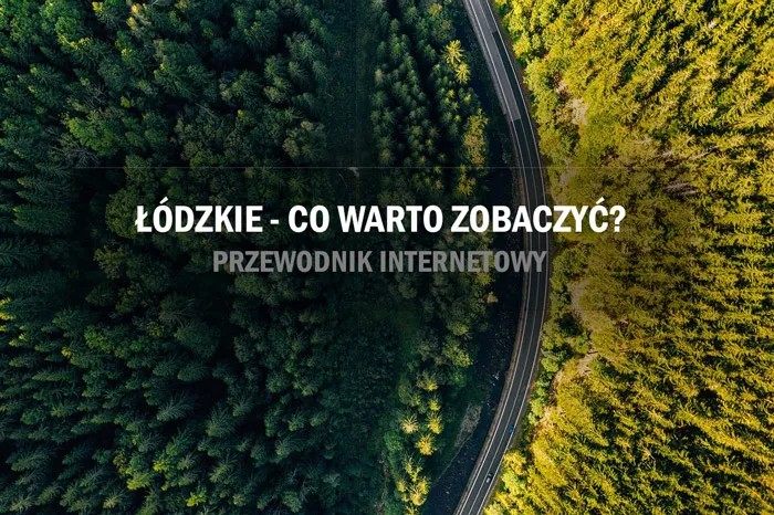 Zdjęcie Co zwiedzić w łódzkim? Odkryj ukryte skarby regionu i atrakcje