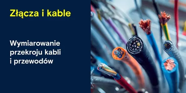 Zdjęcie Jak obliczyć przekrój kabla, aby uniknąć błędów i kosztów
