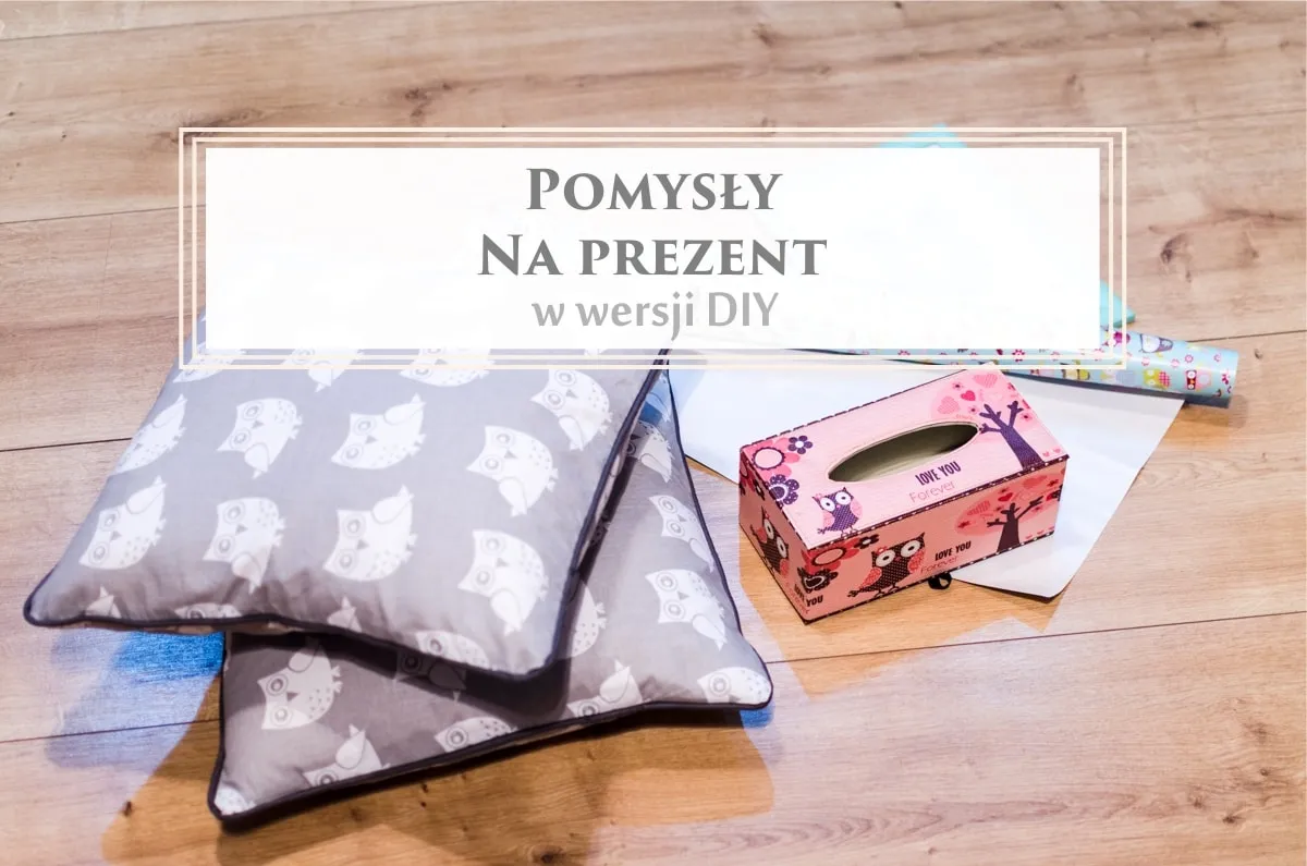 Zdjęcie Najlepsze pomysły na ręcznie robione prezenty DIY dla bliskich