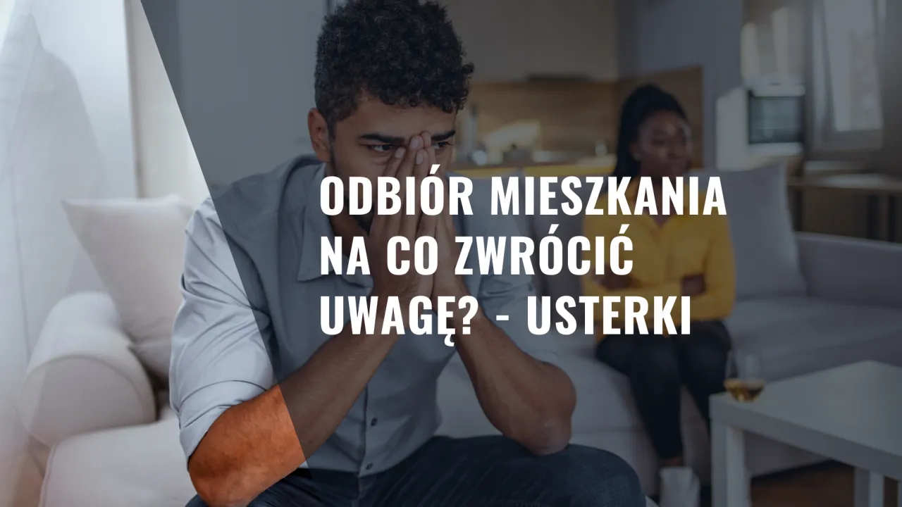 Zdjęcie Na co zwrócić uwagę przy odbiorze mieszkania, aby uniknąć problemów