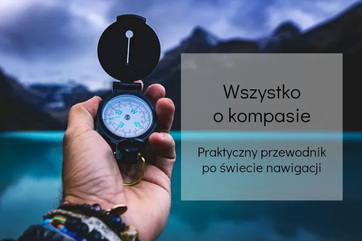 Zdjęcie Dlaczego kompas wskazuje p&oacute;łnoc? Wyjaśnienie i praktyka