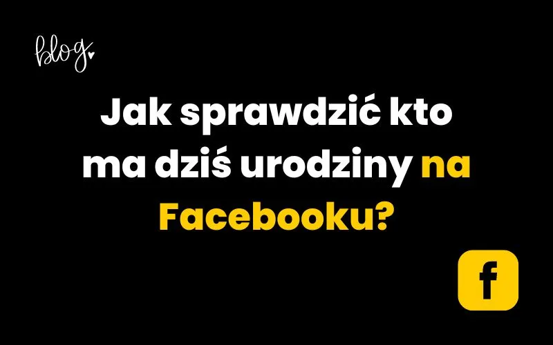 Zdjęcie Jak sprawdzić urodziny na Facebooku i nie zapomnieć o znajomych