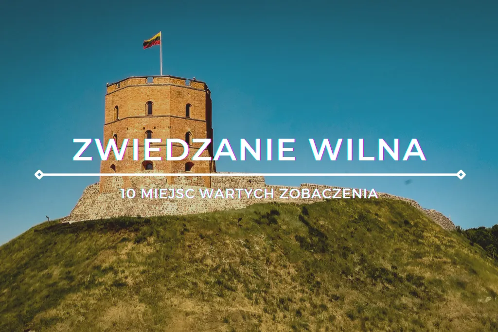 Zdjęcie Najlepsze atrakcje turystyczne w Wilnie, które musisz zobaczyć