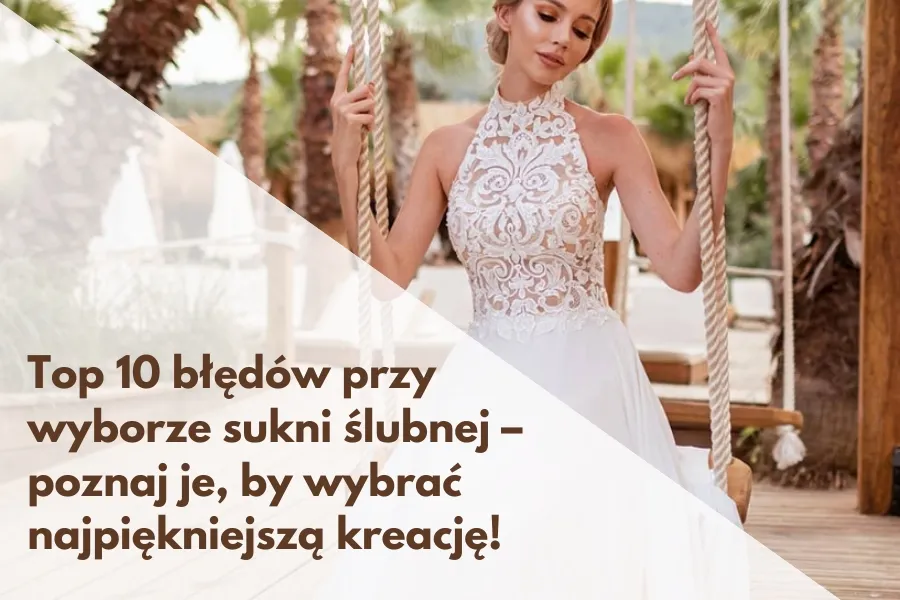 Zdjęcie Jak wybrać suknię ślubną, by nie popełnić błędów w wyborze?