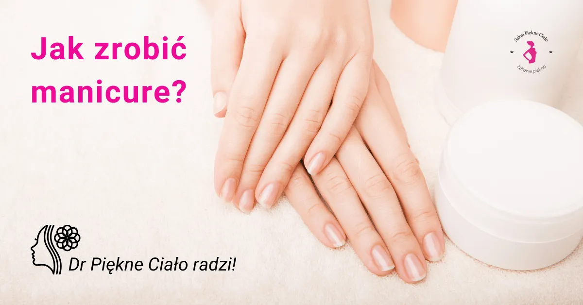 Zdjęcie Jak zrobić domowy manicure bez błędów i cieszyć się pięknymi paznokciami